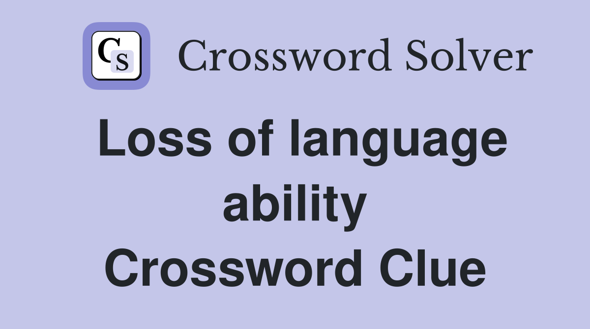Loss of language ability Crossword Clue Answers Crossword Solver